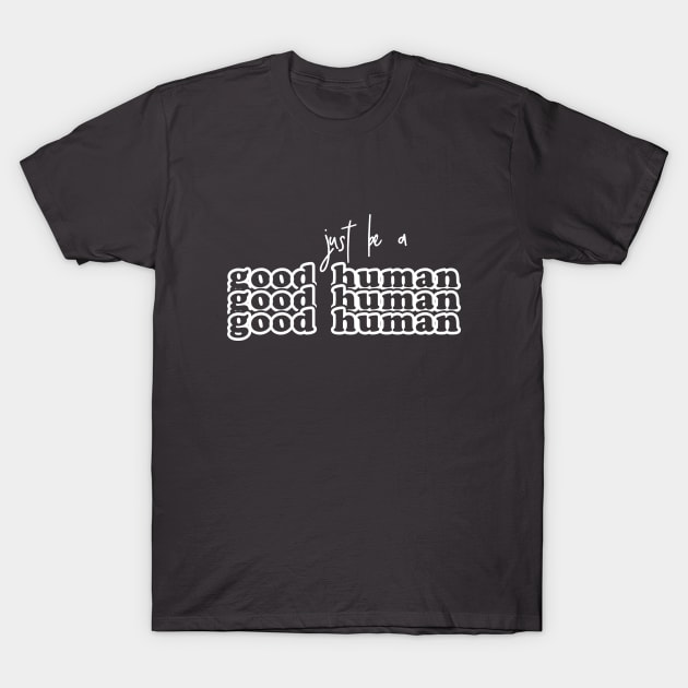 Good Human T-Shirt by jpleedesign